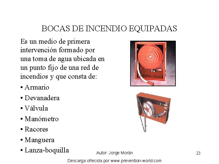BOCAS DE INCENDIO EQUIPADAS Es un medio de primera intervención formado por una toma