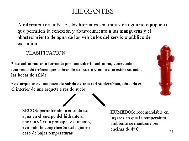 HIDRANTES A diferencia de la B. I. E. , los hidrantes son tomas de