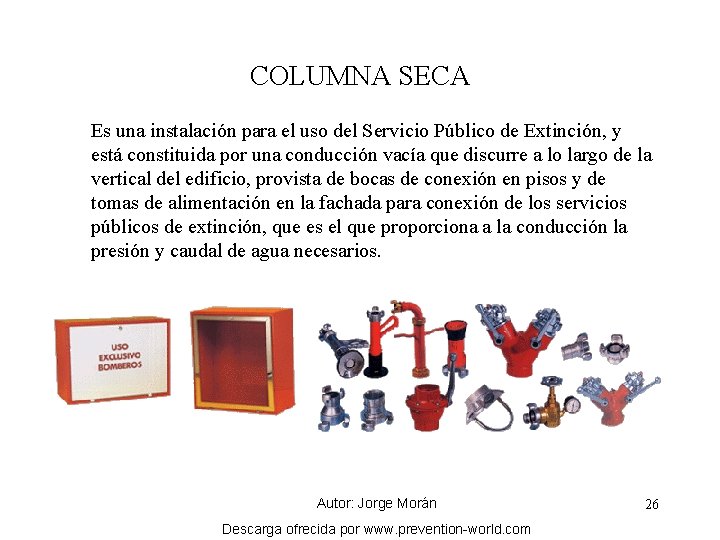 COLUMNA SECA Es una instalación para el uso del Servicio Público de Extinción, y