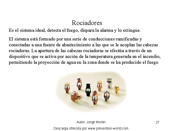 Rociadores Es el sistema ideal, detecta el fuego, dispara la alarma y lo extingue.