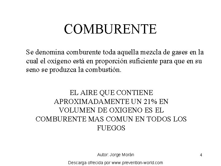 COMBURENTE Se denomina comburente toda aquella mezcla de gases en la cual el oxígeno
