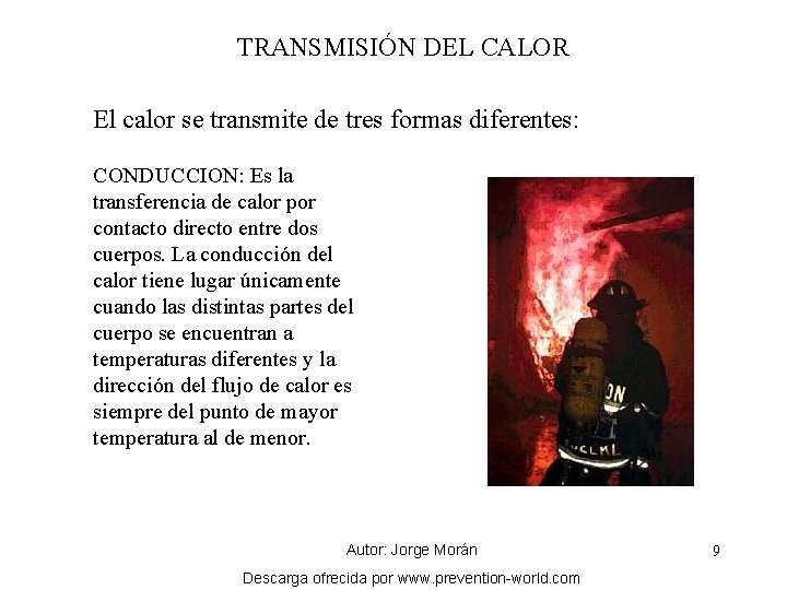 TRANSMISIÓN DEL CALOR El calor se transmite de tres formas diferentes: CONDUCCION: Es la