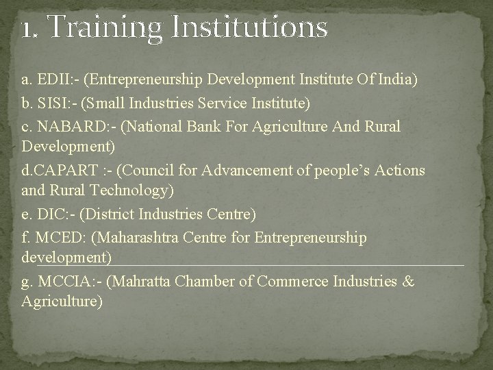 1. Training Institutions a. EDII: - (Entrepreneurship Development Institute Of India) b. SISI: -