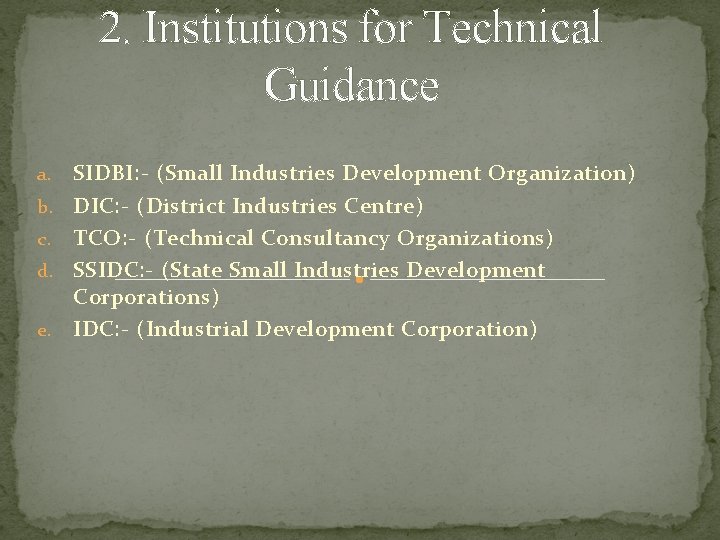 2. Institutions for Technical Guidance a. b. c. d. e. SIDBI: - (Small Industries