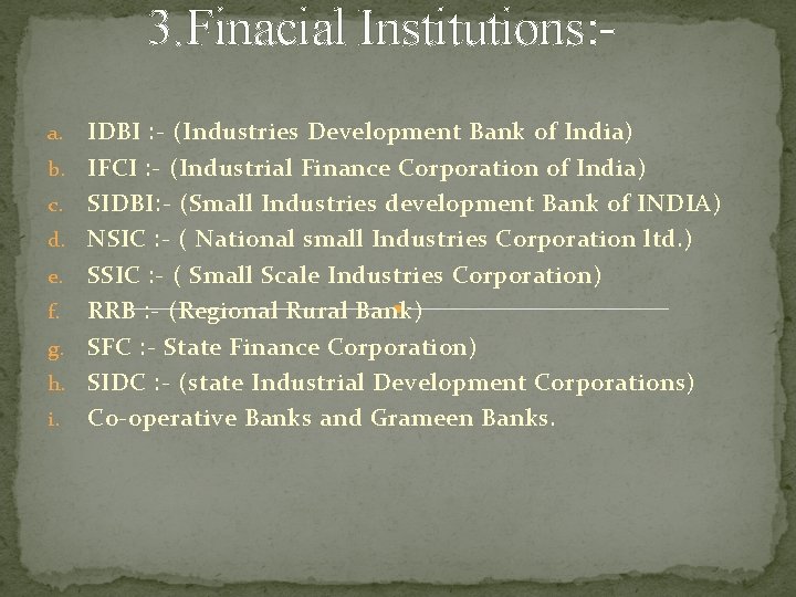 3. Finacial Institutions: a. b. c. d. e. f. g. h. i. IDBI :