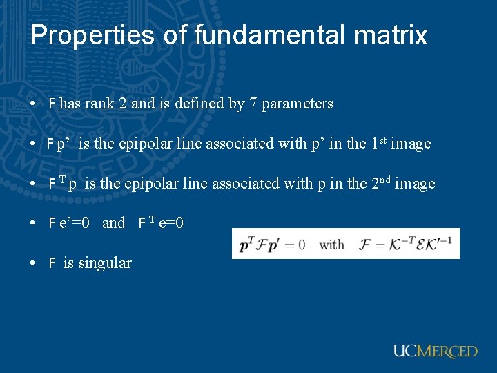 Properties of fundamental matrix • F has rank 2 and is defined by 7