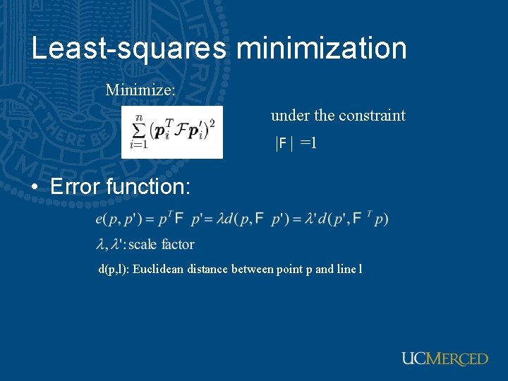 Least-squares minimization Minimize: under the constraint |F | =1 • Error function: d(p, l):