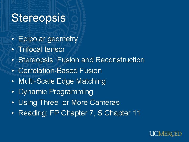 Stereopsis • • Epipolar geometry Trifocal tensor Stereopsis: Fusion and Reconstruction Correlation-Based Fusion Multi-Scale