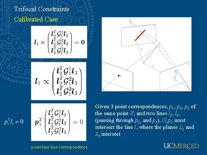 Trifocal Constraints Calibrated Case Given 3 point correspondences, p 1, p 2, p 3