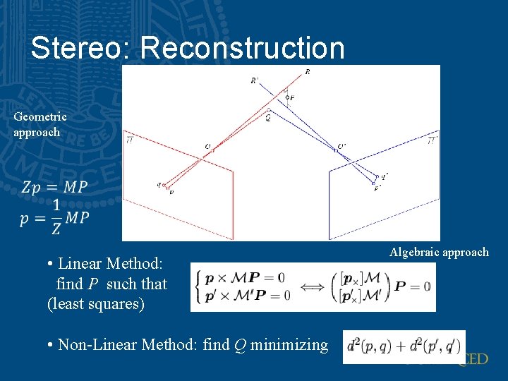 Stereo: Reconstruction Geometric approach • Linear Method: find P such that (least squares) •