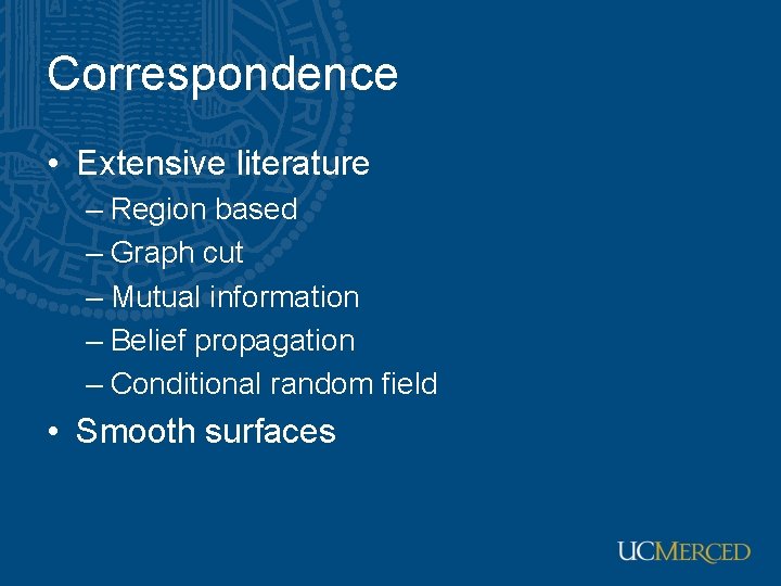 Correspondence • Extensive literature – Region based – Graph cut – Mutual information –