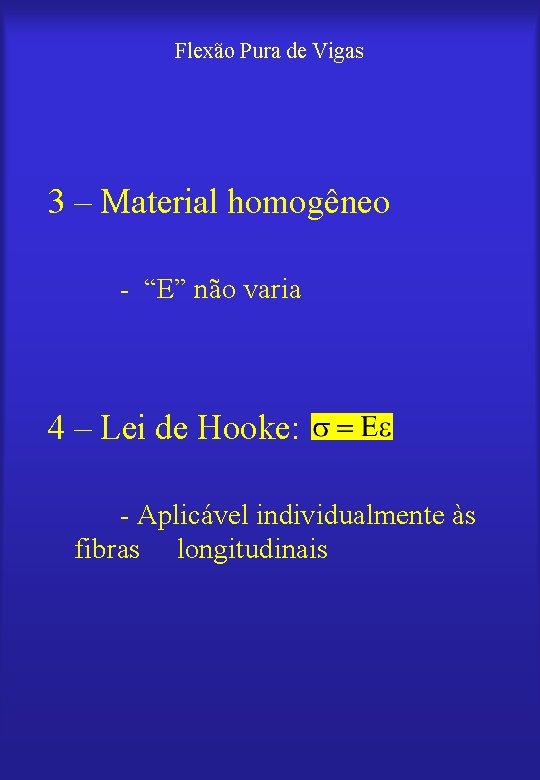 Flexão Pura de Vigas 3 – Material homogêneo - “E” não varia 4 –