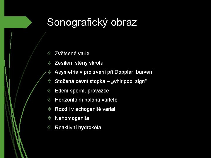 Sonografický obraz Zvětšené varle Zesílení stěny skrota Asymetrie v prokrvení při Doppler. barvení Stočená