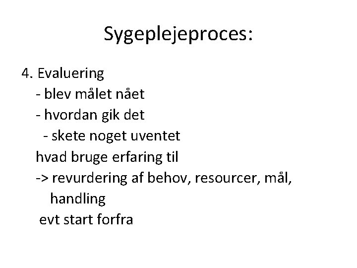 Sygeplejeproces: 4. Evaluering - blev målet nået - hvordan gik det - skete noget