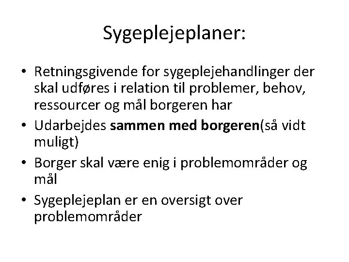 Sygeplejeplaner: • Retningsgivende for sygeplejehandlinger der skal udføres i relation til problemer, behov, ressourcer