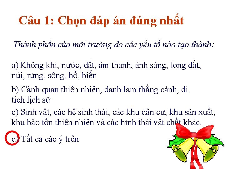 Câu 1: Chọn đáp án đúng nhất Thành phần của môi trường do các