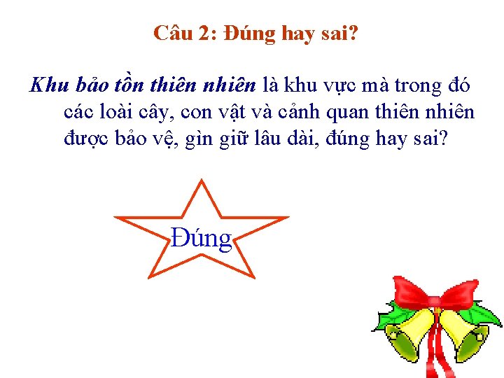 Câu 2: Đúng hay sai? Khu bảo tồn thiên nhiên là khu vực mà