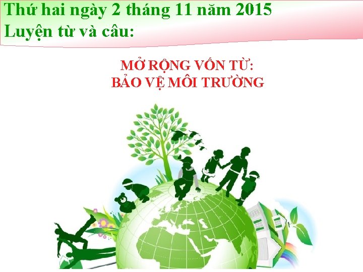 Thứ hai ngày 2 tháng 11 năm 2015 Luyện từ và câu: MỞ RỘNG