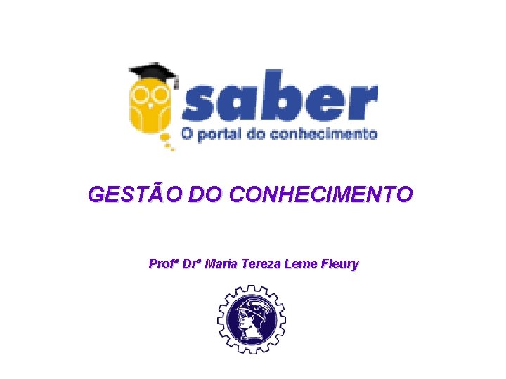 GESTÃO DO CONHECIMENTO Profª Drª Maria Tereza Leme Fleury 
