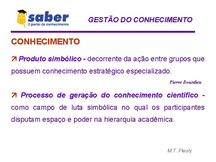 GESTÃO DO CONHECIMENTO Produto simbólico - decorrente da ação entre grupos que possuem conhecimento