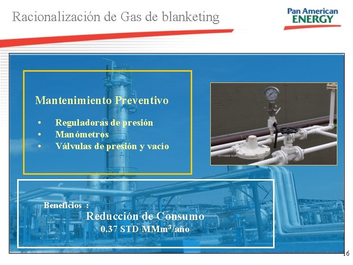Racionalización de Gas de blanketing Mantenimiento Preventivo • • • Reguladoras de presión Manómetros Racionalización de Gas de blanketing Mantenimiento Preventivo • • • Reguladoras de presión Manómetros