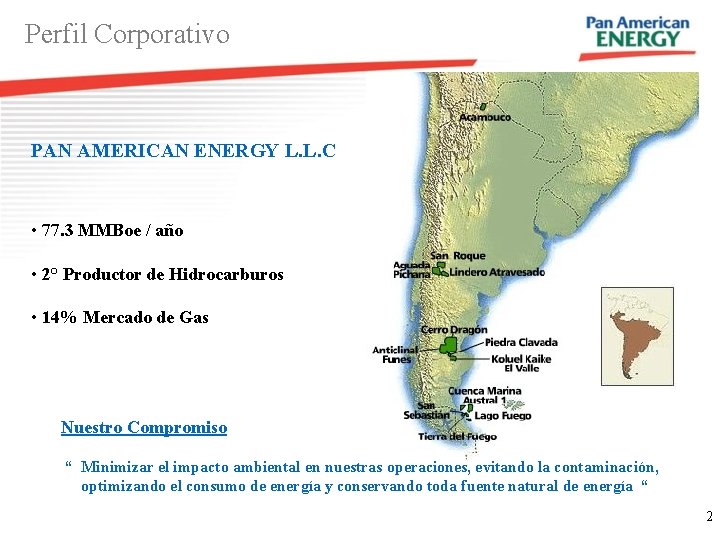 Perfil Corporativo PAN AMERICAN ENERGY L. L. C • 77. 3 MMBoe / año Perfil Corporativo PAN AMERICAN ENERGY L. L. C • 77. 3 MMBoe / año