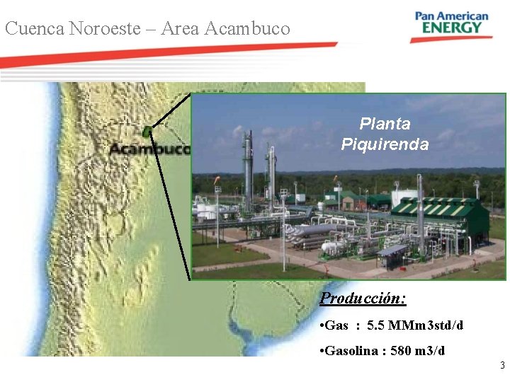 Cuenca Noroeste – Area Acambuco Planta Piquirenda Producción: • Gas : 5. 5 MMm Cuenca Noroeste – Area Acambuco Planta Piquirenda Producción: • Gas : 5. 5 MMm