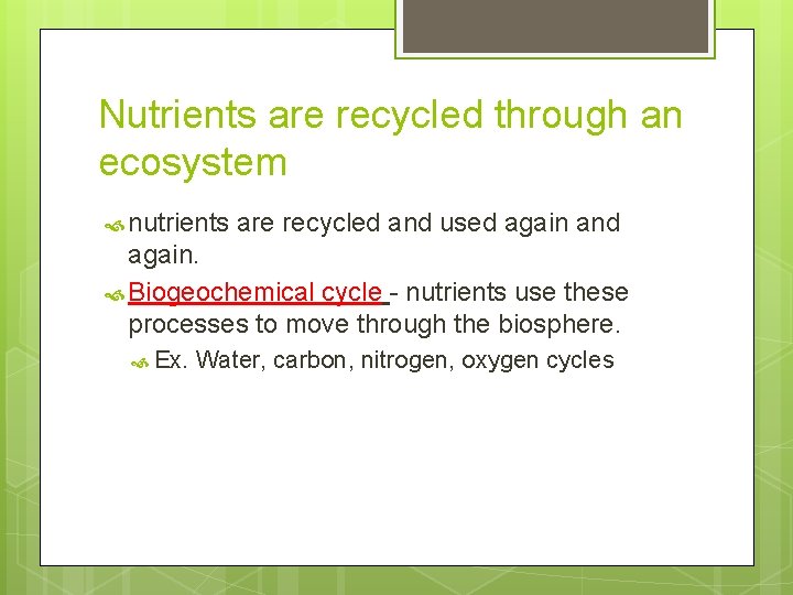 Nutrients are recycled through an ecosystem nutrients are recycled and used again and again.