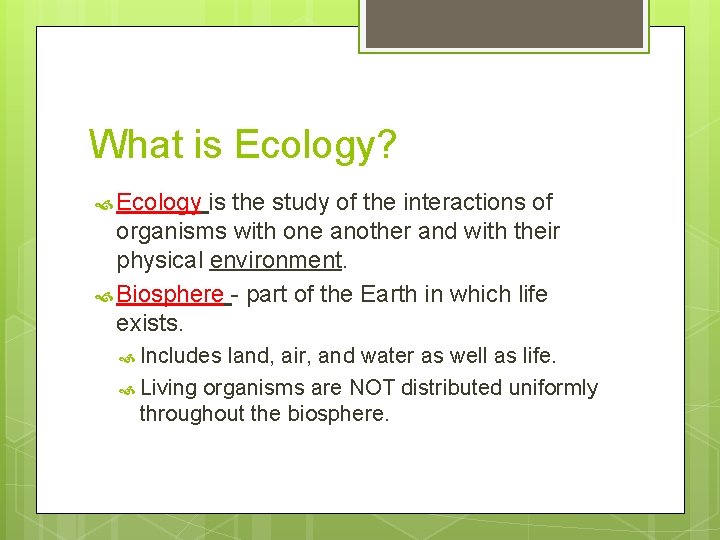 What is Ecology? Ecology is the study of the interactions of organisms with one