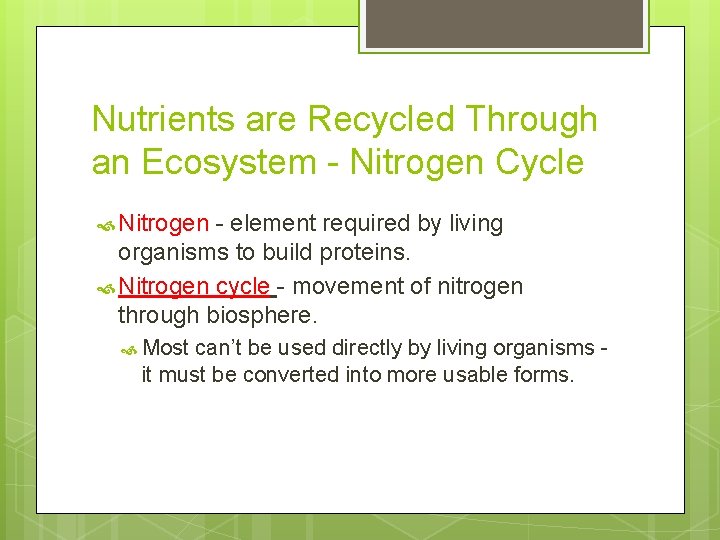 Nutrients are Recycled Through an Ecosystem - Nitrogen Cycle Nitrogen - element required by