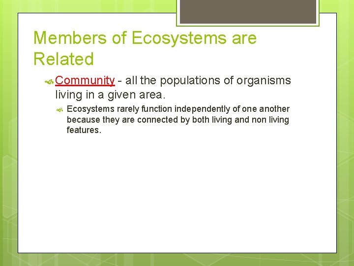 Members of Ecosystems are Related Community - all the populations of organisms living in