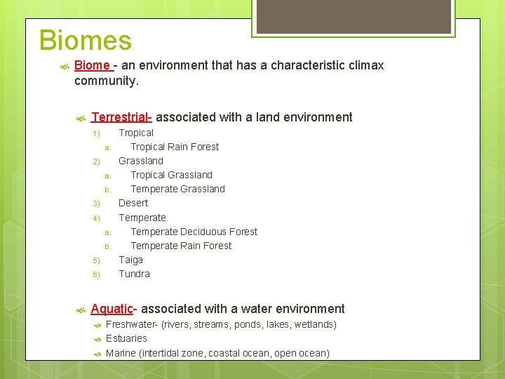 Biomes Biome - an environment that has a characteristic climax community. Terrestrial- associated with