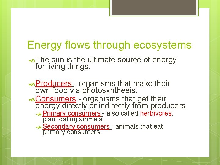 Energy flows through ecosystems The sun is the ultimate source of energy for living
