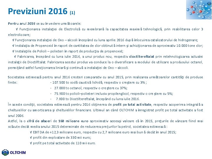 Previziuni 2016 (1) Pentru anul 2016 se au în vedere următoarele: √ Funcţionarea instalaţiei