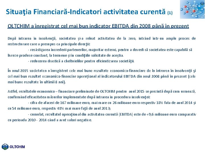 Situaţia Financiară-Indicatori activitatea curentă (1) OLTCHIM a înregistrat cel mai bun indicator EBITDA din