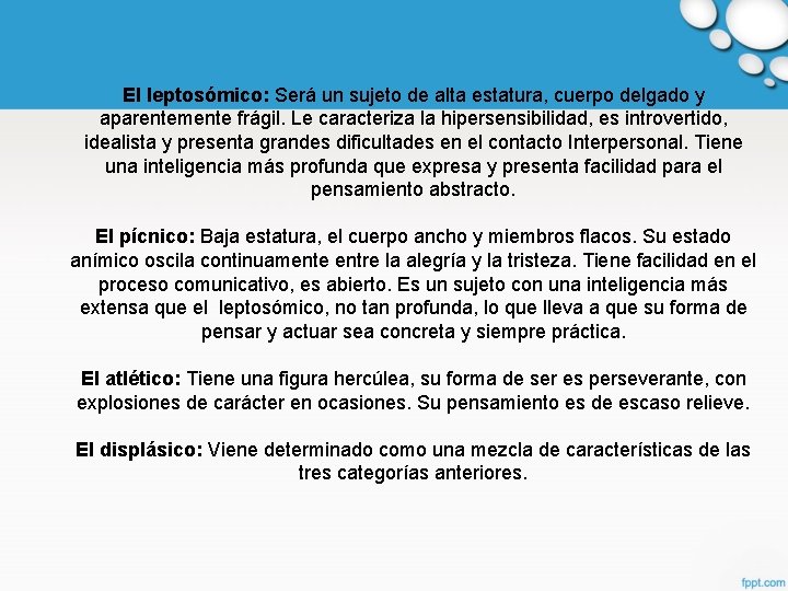 El leptosómico: Será un sujeto de alta estatura, cuerpo delgado y aparentemente frágil. Le