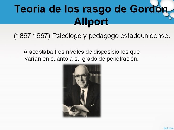 Teoría de los rasgo de Gordon Allport (1897 1967) Psicólogo y pedagogo estadounidense. A