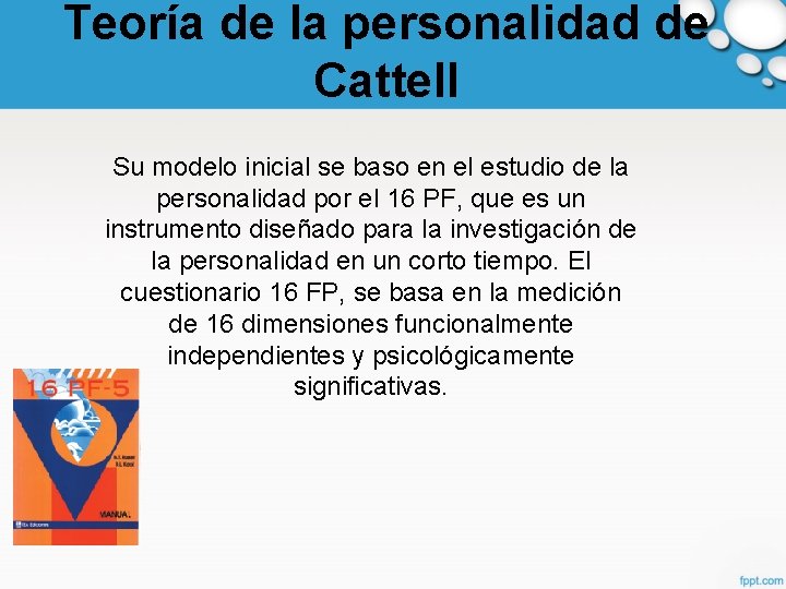 Teoría de la personalidad de Cattell Su modelo inicial se baso en el estudio