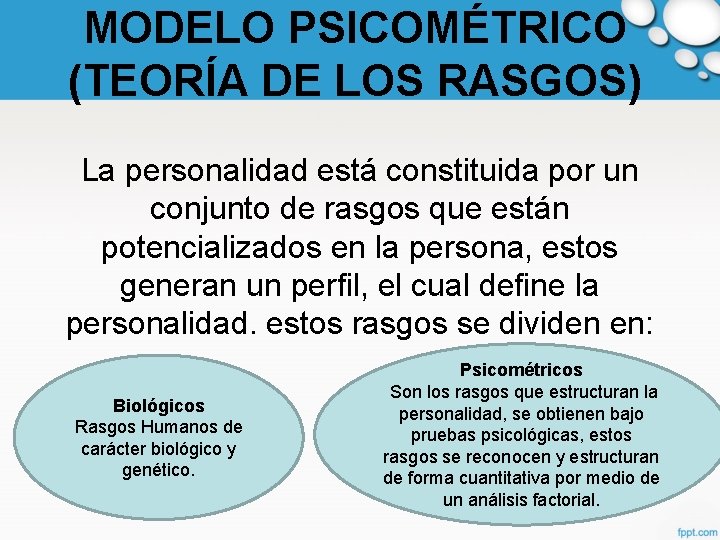 MODELO PSICOMÉTRICO (TEORÍA DE LOS RASGOS) La personalidad está constituida por un conjunto de