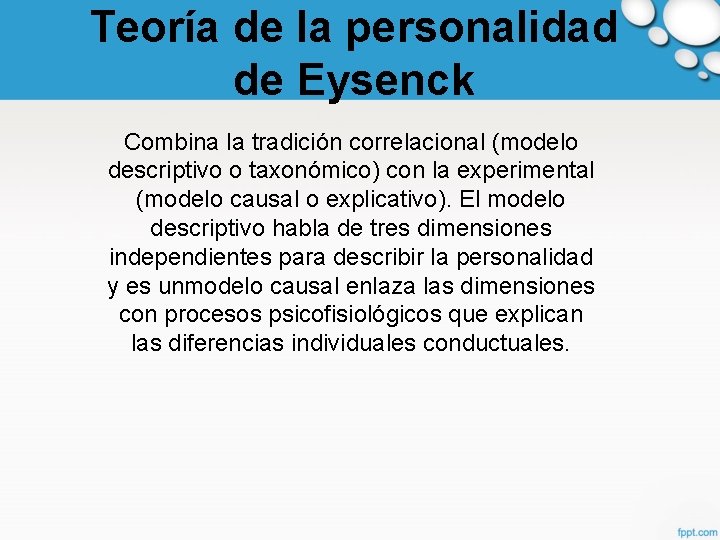 Teoría de la personalidad de Eysenck Combina la tradición correlacional (modelo descriptivo o taxonómico)