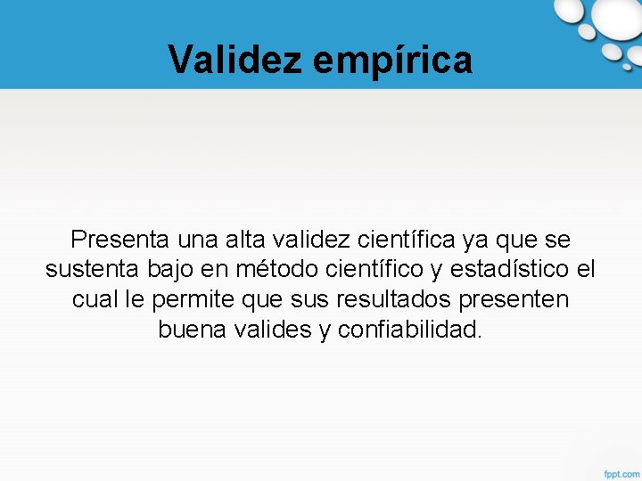 Validez empírica Presenta una alta validez científica ya que se sustenta bajo en método