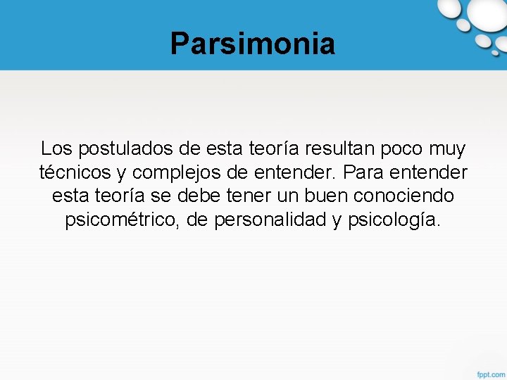 Parsimonia Los postulados de esta teoría resultan poco muy técnicos y complejos de entender.