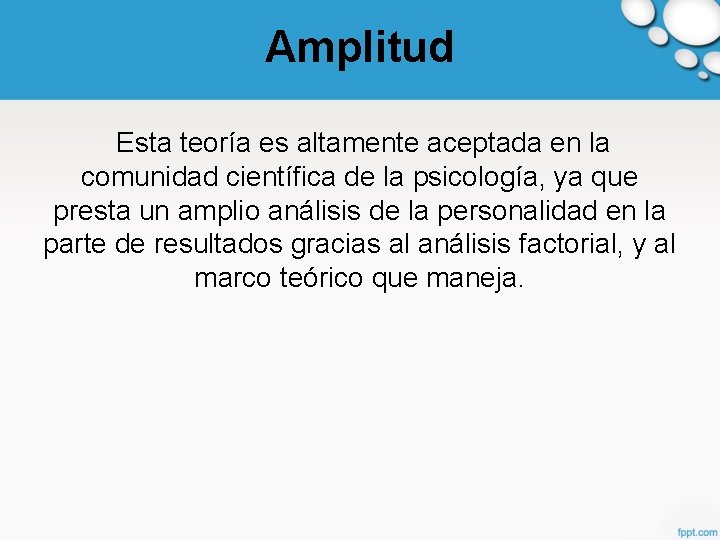 Amplitud Esta teoría es altamente aceptada en la comunidad científica de la psicología, ya