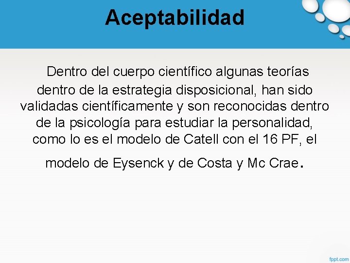 Aceptabilidad Dentro del cuerpo científico algunas teorías dentro de la estrategia disposicional, han sido