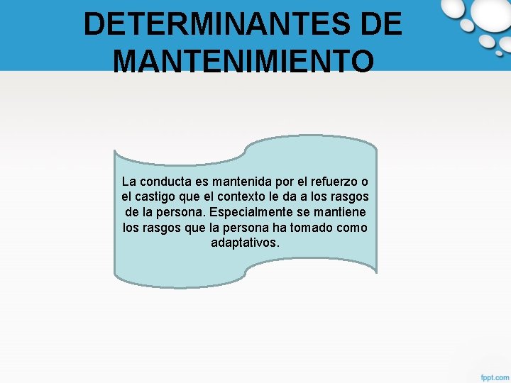 DETERMINANTES DE MANTENIMIENTO La conducta es mantenida por el refuerzo o el castigo que