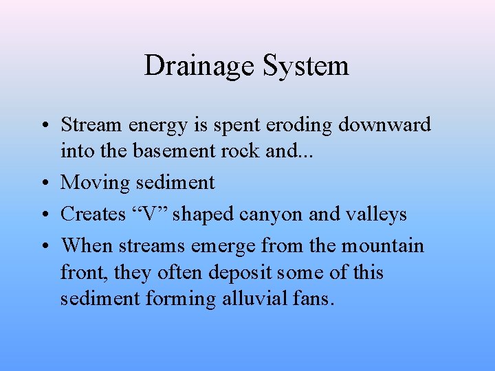 Drainage System • Stream energy is spent eroding downward into the basement rock and.