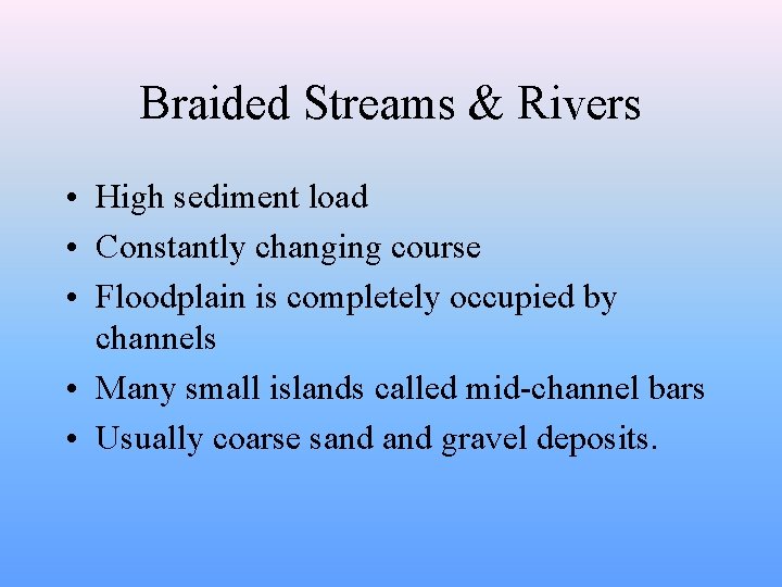 Braided Streams & Rivers • High sediment load • Constantly changing course • Floodplain