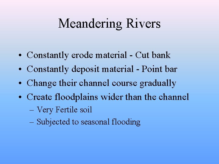 Meandering Rivers • • Constantly erode material - Cut bank Constantly deposit material -