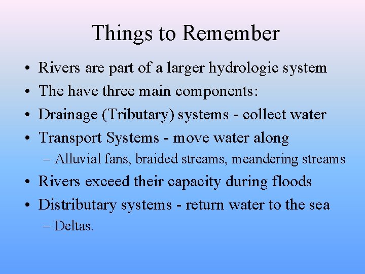 Things to Remember • • Rivers are part of a larger hydrologic system The