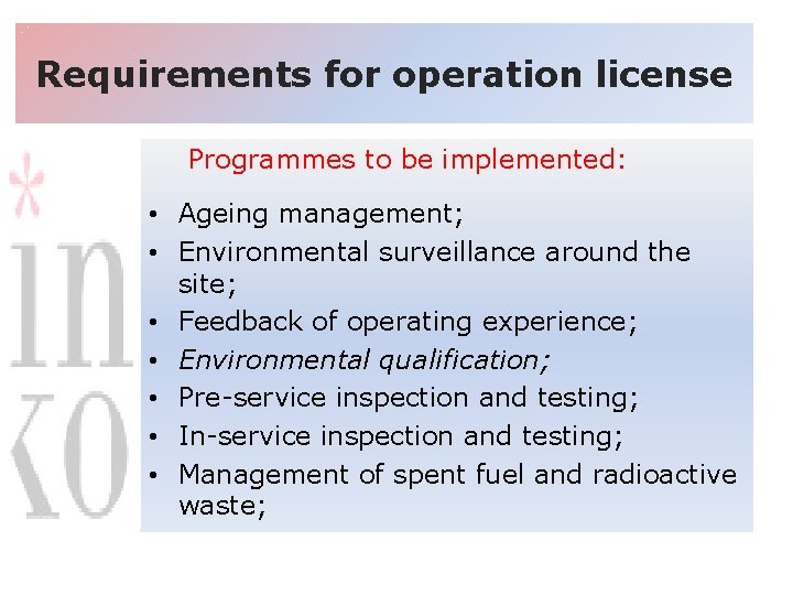 Requirements for operation license Programmes to be implemented: • Ageing management; • Environmental surveillance